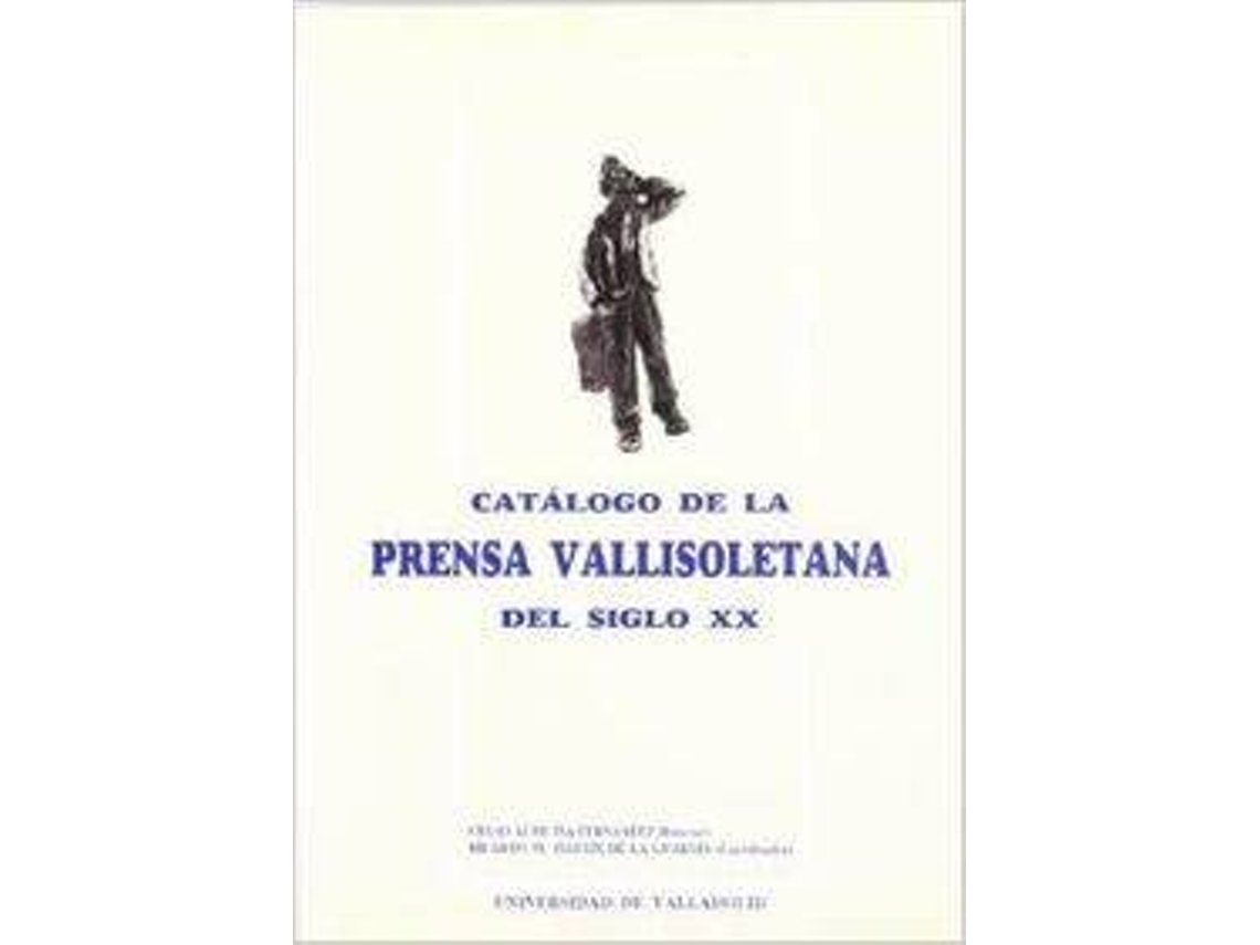 Livro Catalogo De La Prensa Vallisoletana Del Siglo Xx De Celso Jes S