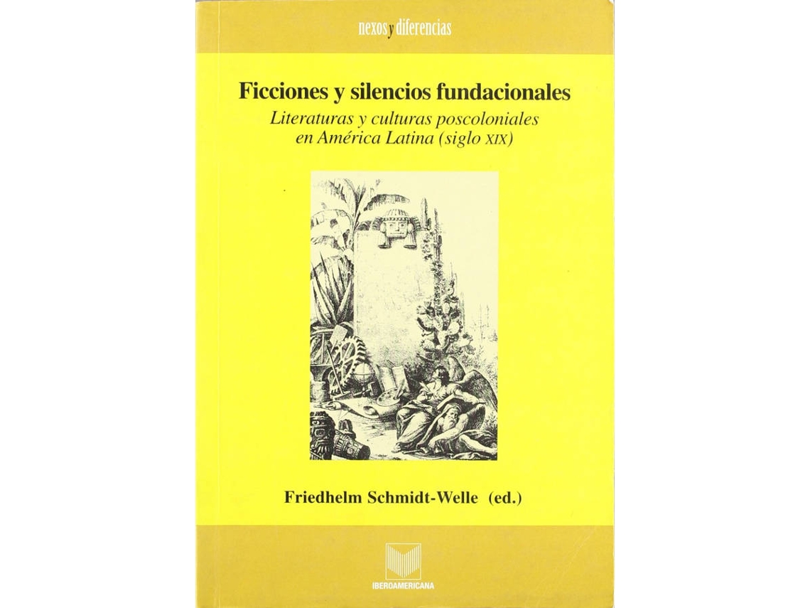 Livro Ficciones Y Silencios Fundacionales De F Schmidt Welle Espanhol