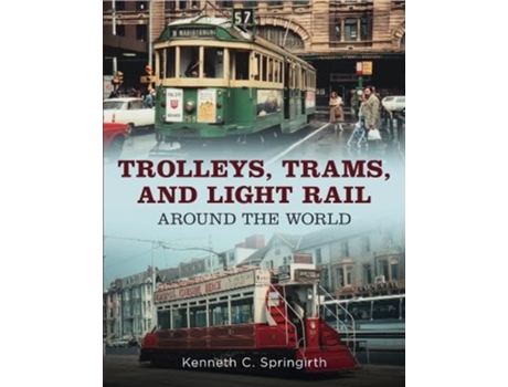 Livro Trolleys, Trams, and Light Rail Around the World de Kenneth C Springirth (Inglês)