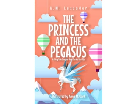 Livro The Princess and the Pegasus A Fairy Tale Chapter Book Series for Kids de Am Luzzader (Inglês)