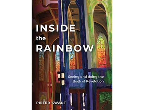 Livro Inside the Rainbow Seeing and doing Revelation Seeing and Doing the Book of Revelation de Pieter Kwant (Inglês)