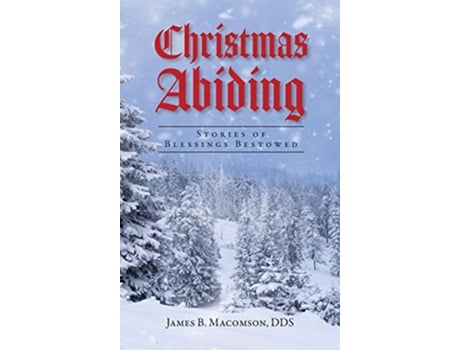 Livro Christmas Abiding Stories of Blessings Bestowed de James B Macomson (Inglês)