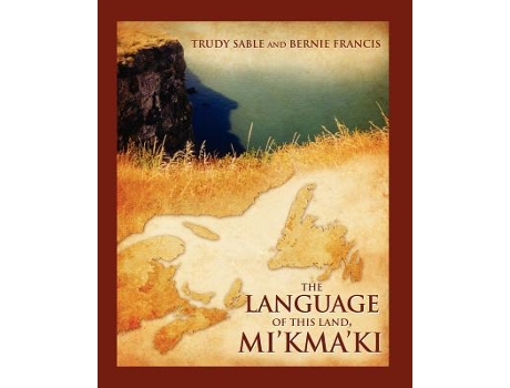 Livro The Language of This Land Mikmaki de Trudy Sable Bernie Francis (Inglês)