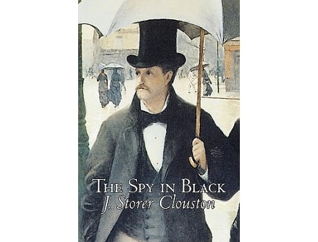 Livro The Spy in Black by Joseph Storer Clouston Fiction Action Adventure Suspense War Military de J Storer Clouston (Inglês)