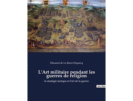 Livro LArt militaire pendant les guerres de religion la stratégie tactique et lart de la guerre French Edition de Édouard de La Barre-Duparcq (Francês)