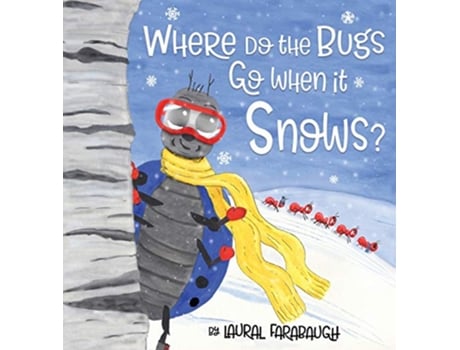 Livro Where Do the Bugs Go When it Snows de Laural Farabaugh (Inglês)