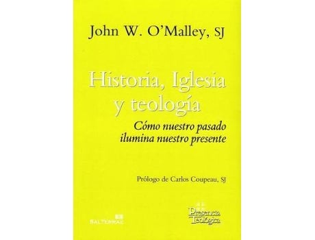 Livro Historia, Iglesia y Teología: Cómo nuestro pasado ilumina nuestro presente de John W. O'Malley (Espanhol)