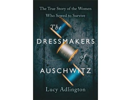 Livro Dressmakers of Auschwitz de Lucy Adlington (Inglês)