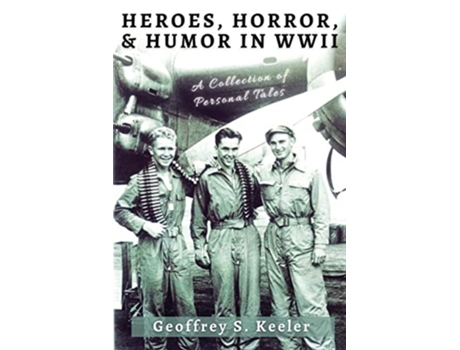 Livro Heroes Horror Humor in World War II A Collection of Personal Tales de Geoffrey S Keeler (Inglês)