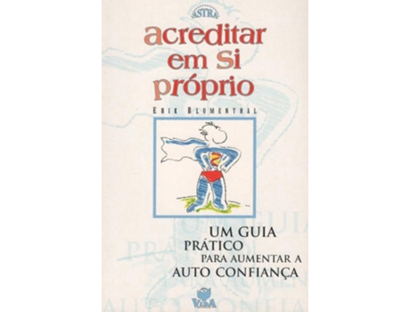 Livro Acreditar Em Si Próprio - Um Guia Prático Para Aumentar a Auto Confiança de Erik Blumenthal