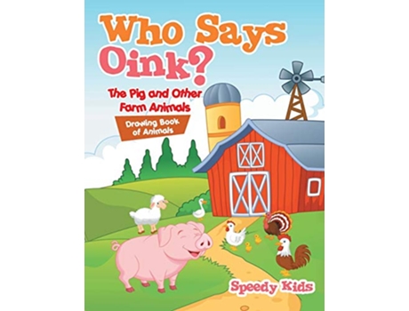 Livro Who Says Oink The Pig and Other Farm Animals Drawing Book of Animals de Speedy Kids (Inglês)