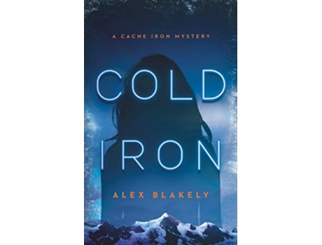 Livro Cold Iron A CACHE IRON MYSTERY de Alex Blakely (Inglês)