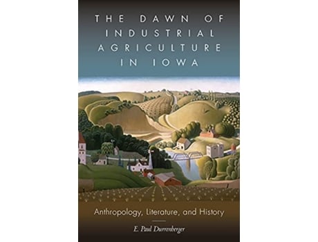 Livro Dawn of Industrial Agriculture in Iowa de E Paul Durrenberger (Inglês)