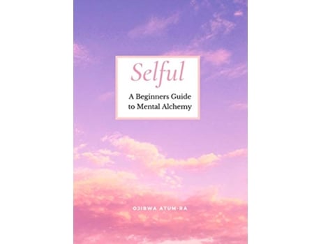 Livro Selful A Beginners Guide to Mental Alchemy de Ojibwa AtumRa (Inglês)