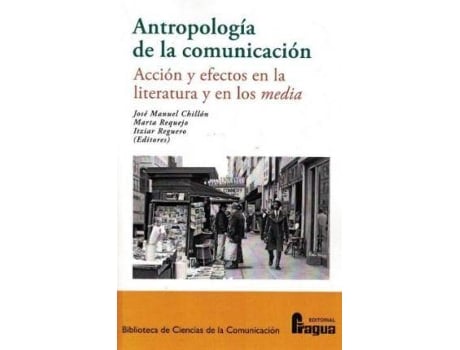 Livro Antropología de la comunicación : acción y efectos en la literatura y en los media de Editado por José Manuel Chillón Lorenzo, Editado por Marta Requejo Fraile, Editado por Itziar Reguero Sanz (Espanhol)