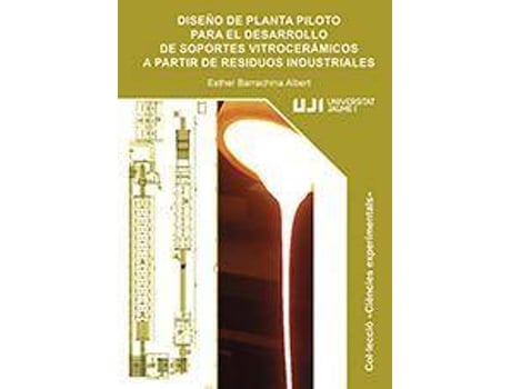 Livro Diseño de planta piloto para el desarrollo de soportes vitrocerámicos a partir de residuos industriales de Ester Barrachina Albert (Espanhol)