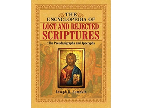 Livro The Encyclopedia of Lost and Rejected Scriptures The Pseudepigrapha and Apocrypha de Joseph B Lumpkin (Inglês)