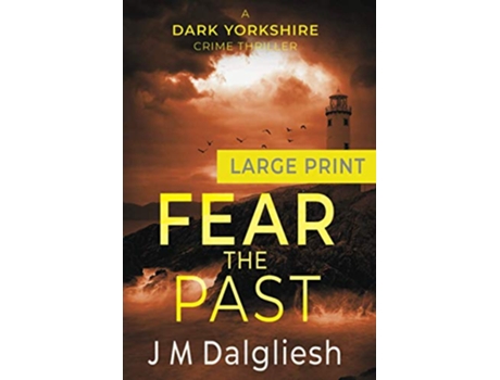 Livro Fear the Past A Dark Yorkshire Crime Thriller Large Print de J M Dalgliesh (Inglês)