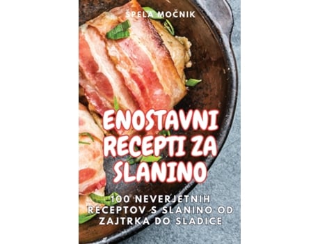 Livro ENOSTAVNI RECEPTI ZA SLANINO de Špela Mocnik (Inglês)