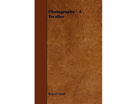 Livro Photography A Treatise de Robert Hunt (Inglês)