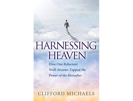 Livro Harnessing Heaven How One Reluctant WallStreeter Tapped the Power of the Hereafter de Clifford Michaels (Inglês)