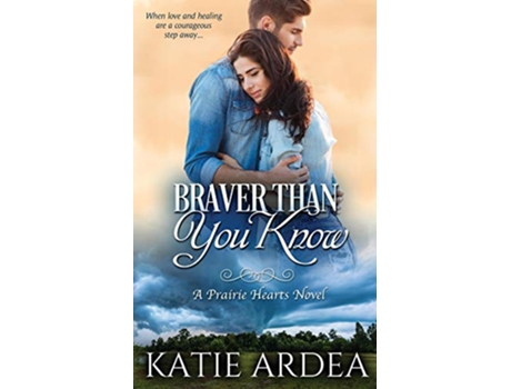 Livro Braver Than You Know A Prairie Hearts Novel de Katie Ardea (Inglês)