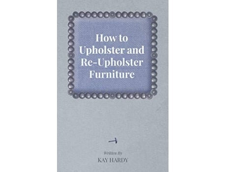 Livro How to Upholster and ReUpholster Furniture de Kay Hardy (Inglês)