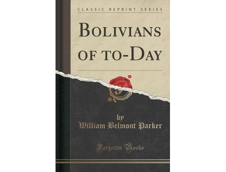 Livro bolivians of to-day (classic reprint) de william belmont parker (inglês)