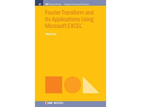 Livro Fourier Transform and Its Applications Using Microsoft EXCEL de Shinil Cho (Inglês - Capa Dura)