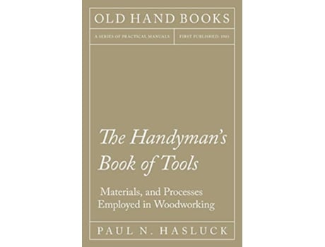 Livro The Handymans Book of Tools Materials and Processes Employed in Woodworking de Paul N Hasluck (Inglês)