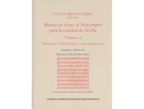 Livro Música en torno al Motu proprio para la catedral de Sevilla. Vol. 2, Obras para el oficio divino y otras piezas sacras de Ripollés Pérez, Vicente, Editado por Miguel López-Fernandez (Espanhol)