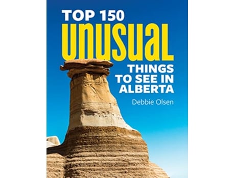 Livro Top 150 Unusual Things to See in Alberta de Debbie Olsen (Inglês)