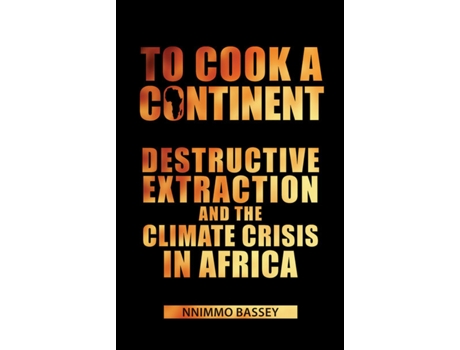 Livro To Cook a Continent Destructive Extraction and Climate Crisis in Africa de Nnimmo Bassey (Inglês)