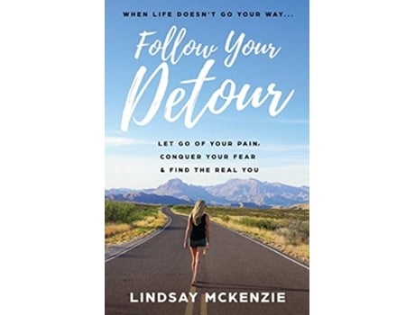 Livro Follow Your Detour Let Go of Your Pain Conquer Your Fear Find the Real You de Lindsay McKenzie (Inglês)