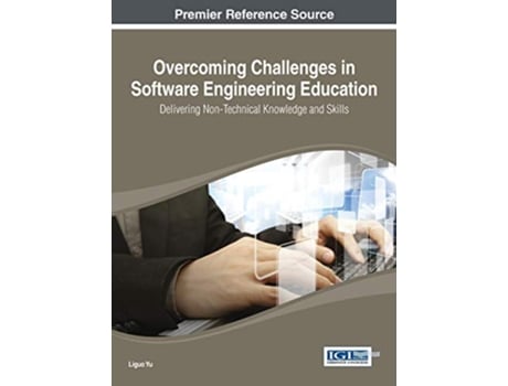 Livro Overcoming Challenges in Software Engineering Education Delivering NonTechnical Knowledge and Skills de Liguo Yu (Inglês)