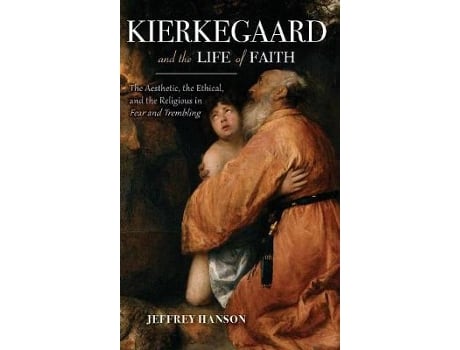 Livro kierkegaard and the life of faith de jeffrey a. hanson (inglês)