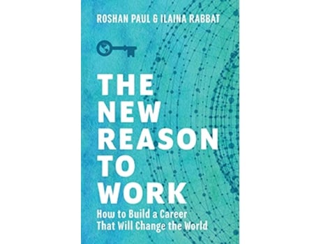 Livro The New Reason to Work How to Build a Career That Will Change the World de Roshan Paul Ilaina Rabbat (Inglês)