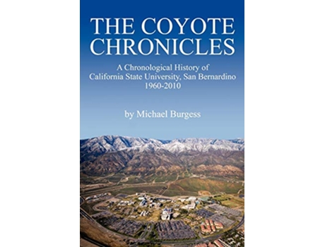 Livro The Coyote Chronicles A Chronological History of California State University San Bernardino 19602010 de Michael Burgess (Inglês)