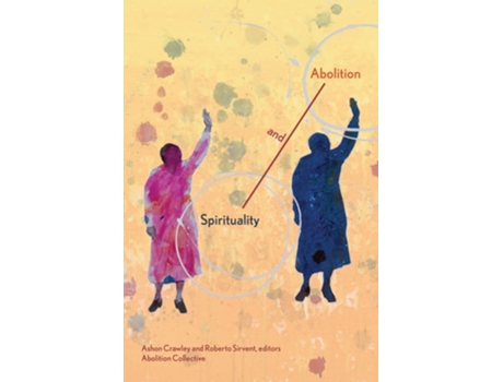 Livro Spirituality and Abolition de Ashon Crawley e Roberto Sirvent (Inglês)