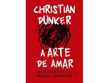 Livro A Arte De Amar Uma Anatomia De Afetos, Emoções E Sentimentos de Christian Dunker (Português)