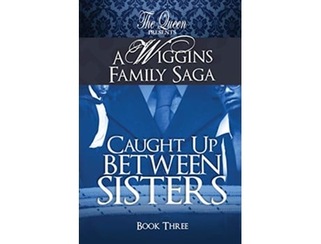 Livro Caught Up Between Sisters A Wiggins Family Saga de The Queen (Inglês)