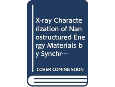 Livro Xray Characterization of Nanostructured Energy Materials by Synchrotron Radiation de Mehdi Khodaei e Luca Petaccia (Inglês - Capa Dura)