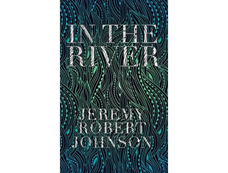 Livro In the River de Jeremy Robert Johnson (Inglês)