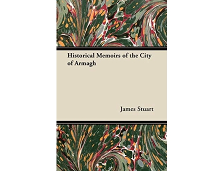 Livro Historical Memoirs of the City of Armagh de James Stuart (Inglês)