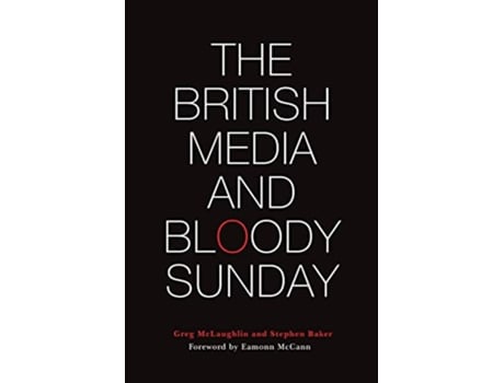 Livro The British Media and Bloody Sunday de Greg Mclaughlin e Stephen Baker (Inglês - Capa Dura)