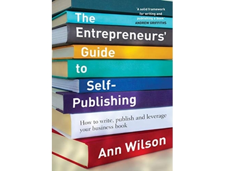 Livro The Entrepreneurs Guide to SelfPublishing How to Write Publish and Leverage Your Business Book de Mrs Ann Wilson (Inglês)