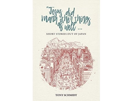 Livro Jesus did many other things as well Short Stories Out of Japan de Anthony Edward Schmidt (Inglês)