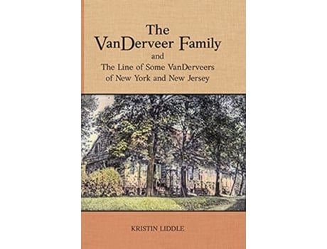 Livro The VanDerveer Family and The Line of Some VanDerveers of New York and New Jersey de Kristin Liddle (Inglês - Capa Dura)