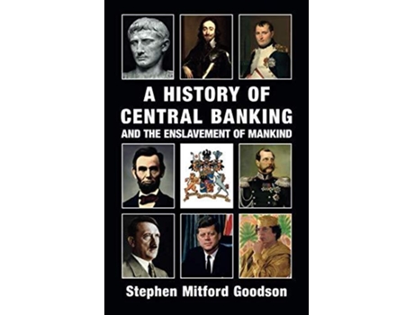 Livro A History Of Central Banking And The Enslavement Of Mankind paperback Or Softback de Goodson Stephen Mitford (Inglês)