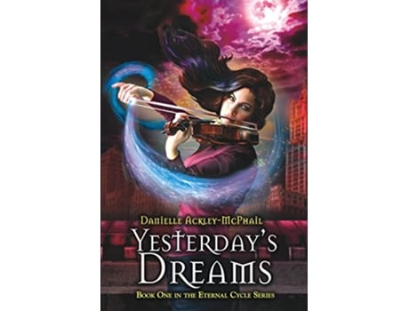 Livro Yesterdays Dreams 1 Eternal Cycle de Danielle AckleyMcPhail (Inglês)